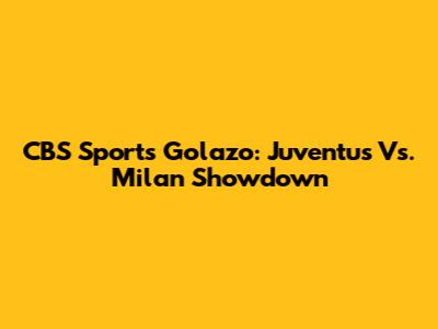 CBS Sports Golazo: Juventus Vs. Milan Showdown