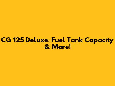 CG 125 Deluxe: Fuel Tank Capacity & More!