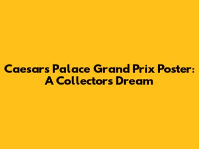 Caesars Palace Grand Prix Poster: A Collector's Dream