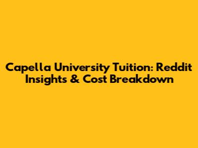 Capella University Tuition: Reddit Insights & Cost Breakdown
