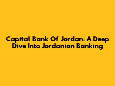 Capital Bank Of Jordan: A Deep Dive Into Jordanian Banking