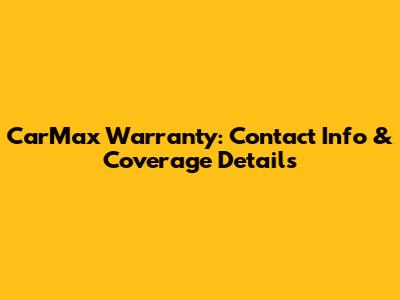CarMax Warranty: Contact Info & Coverage Details