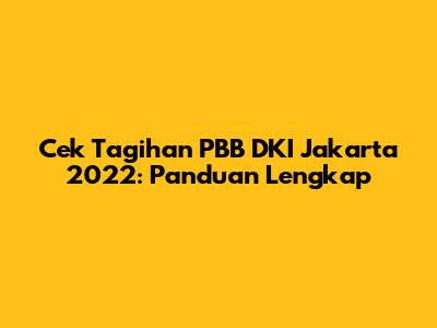 Cek Tagihan PBB DKI Jakarta 2022: Panduan Lengkap