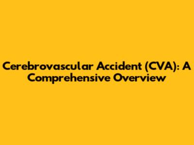 Cerebrovascular Accident (CVA): A Comprehensive Overview