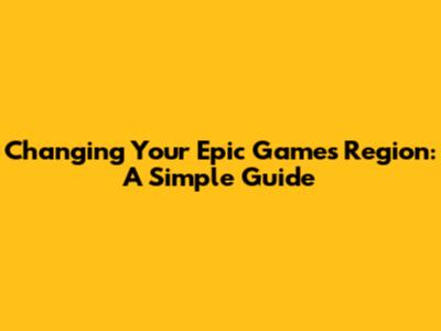Changing Your Epic Games Region: A Simple Guide