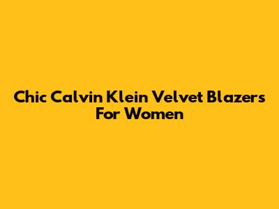 Chic Calvin Klein Velvet Blazers For Women