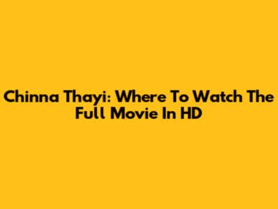 Chinna Thayi: Where To Watch The Full Movie In HD
