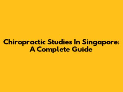 Chiropractic Studies In Singapore: A Complete Guide