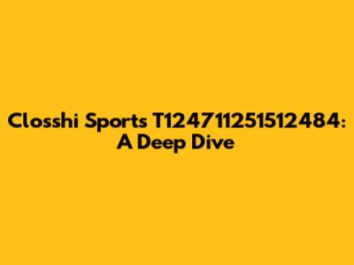 Closshi Sports T124711251512484: A Deep Dive