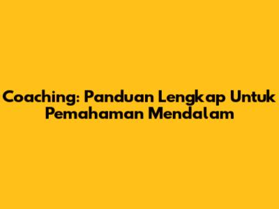 Coaching: Panduan Lengkap Untuk Pemahaman Mendalam