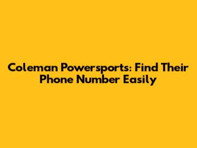 Coleman Powersports: Find Their Phone Number Easily