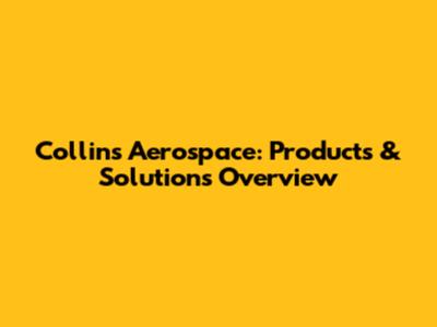 Collins Aerospace: Products & Solutions Overview
