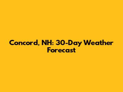 Concord, NH: 30-Day Weather Forecast