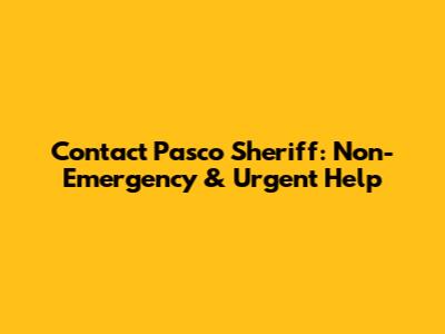 Contact Pasco Sheriff: Non-Emergency & Urgent Help
