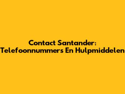 Contact Santander: Telefoonnummers En Hulpmiddelen