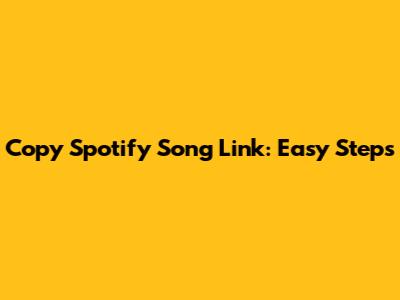 Copy Spotify Song Link: Easy Steps