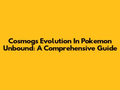 Cosmog's Evolution In Pokemon Unbound: A Comprehensive Guide