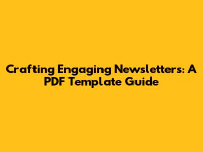 Crafting Engaging Newsletters: A PDF Template Guide