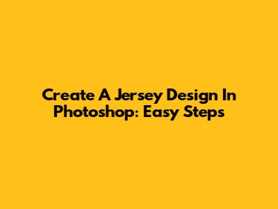 Create A Jersey Design In Photoshop: Easy Steps