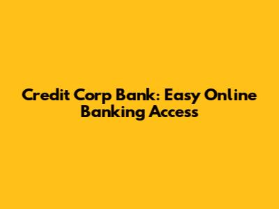 Credit Corp Bank: Easy Online Banking Access