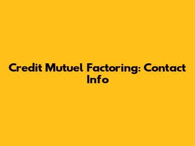 Credit Mutuel Factoring: Contact Info