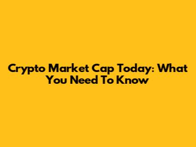 Crypto Market Cap Today: What You Need To Know