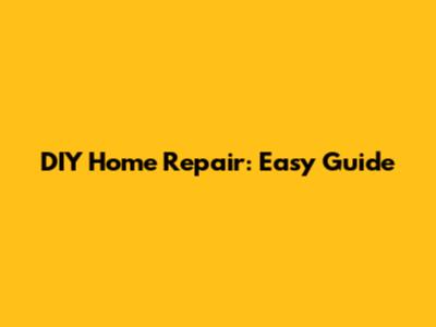 DIY Home Repair: Easy Guide