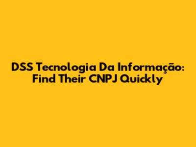 DSS Tecnologia Da Informação: Find Their CNPJ Quickly