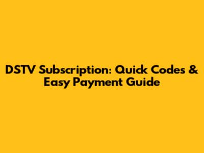 DSTV Subscription: Quick Codes & Easy Payment Guide