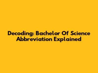 Decoding: Bachelor Of Science Abbreviation Explained