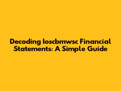 Decoding Ioscbmwsc Financial Statements: A Simple Guide