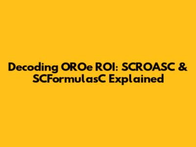 Decoding OROe ROI: SCROASC & SCFormulasC Explained