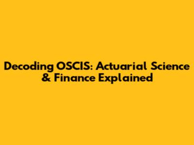 Decoding OSCIS: Actuarial Science & Finance Explained