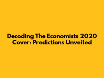Decoding The Economist's 2020 Cover: Predictions Unveiled