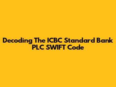 Decoding The ICBC Standard Bank PLC SWIFT Code