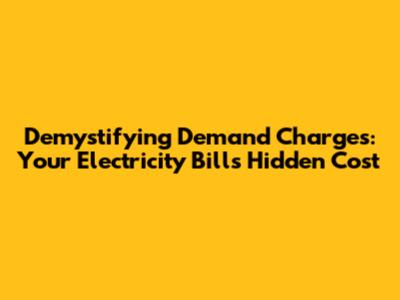 Demystifying Demand Charges: Your Electricity Bill's Hidden Cost