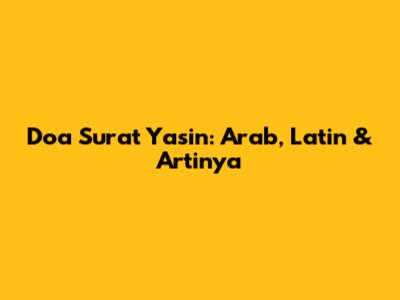 Doa Surat Yasin: Arab, Latin & Artinya