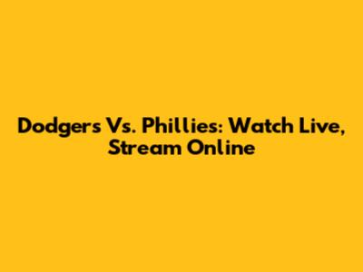 Dodgers Vs. Phillies: Watch Live, Stream Online