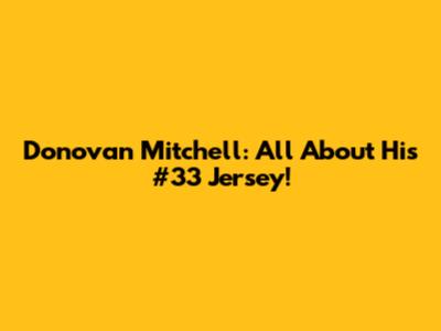 Donovan Mitchell: All About His #33 Jersey!