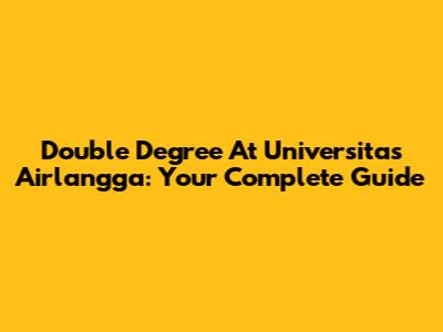 Double Degree At Universitas Airlangga: Your Complete Guide