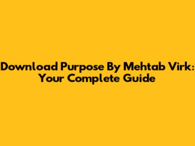 Download 'Purpose' By Mehtab Virk: Your Complete Guide