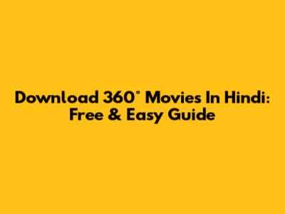 Download 360° Movies In Hindi: Free & Easy Guide