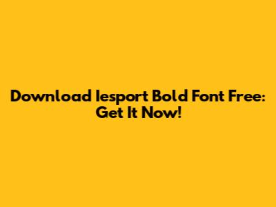 Download Iesport Bold Font Free: Get It Now!