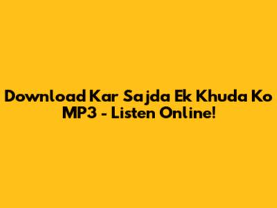 Download Kar Sajda Ek Khuda Ko MP3 - Listen Online!