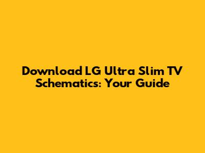Download LG Ultra Slim TV Schematics: Your Guide