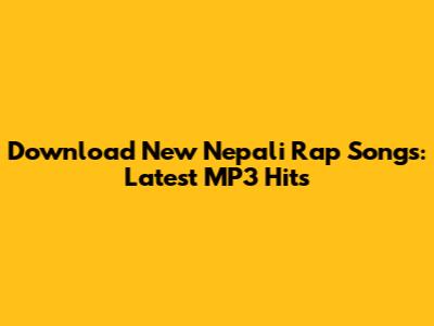 Download New Nepali Rap Songs: Latest MP3 Hits