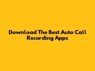Download The Best Auto Call Recording Apps