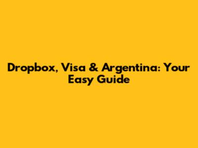 Dropbox, Visa & Argentina: Your Easy Guide