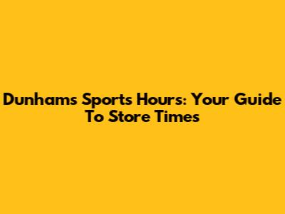 Dunham's Sports Hours: Your Guide To Store Times