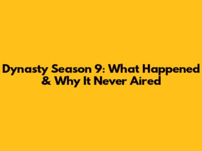 Dynasty Season 9: What Happened & Why It Never Aired